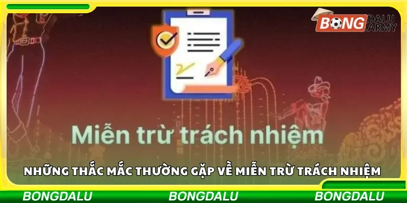 Những thắc mắc thường gặp về miễn trừ trách nhiệm