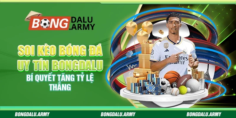 Soi Kèo Bóng Đá Uy Tín Bongdalu - Bí Quyết Tăng Tỷ Lệ Thắng