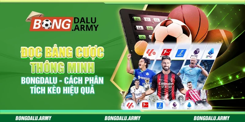 Đọc bảng cược thông minh Bongdalu - Cách phân tích kèo hiệu quả