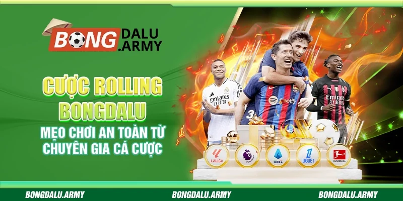 Cược rolling Bongdalu - Mẹo chơi an toàn từ chuyên gia cá cược