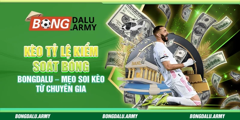 Kèo tỷ lệ kiểm soát bóng Bongdalu – Mẹo soi kèo từ chuyên gia