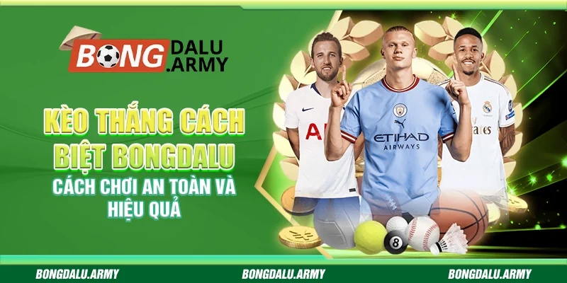 Kèo thắng cách biệt Bongdalu – Cách chơi an toàn và hiệu quả