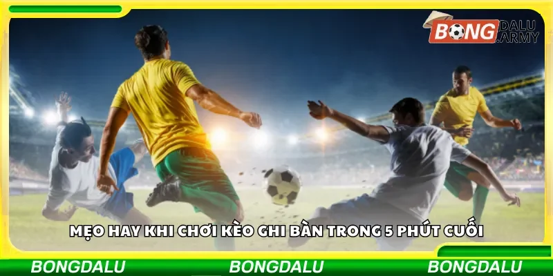 Bật mí mẹo chơi kèo ghi bàn dễ thắng