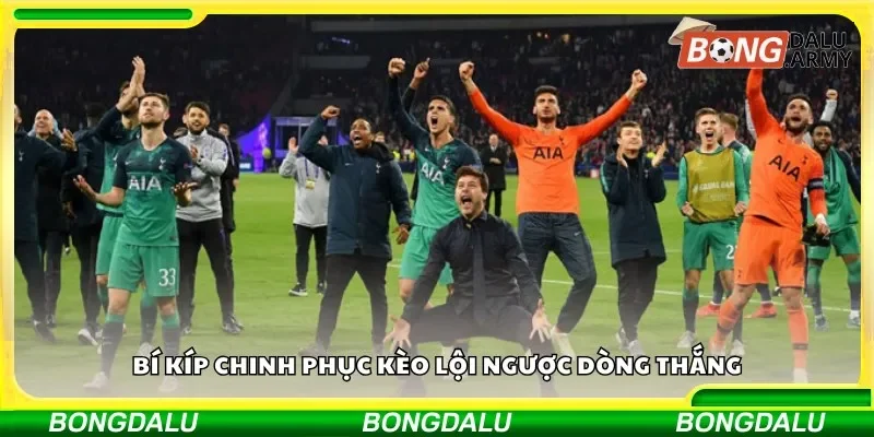 Bí kíp chinh phục kèo lội ngược dòng thắng