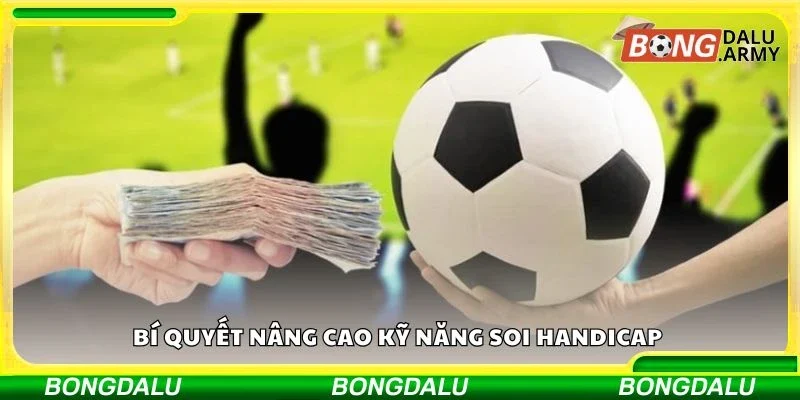 Bí quyết nâng cao kỹ năng soi Handicap 