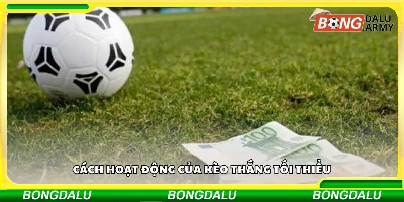 Nguyên lý và cơ chế vận hành của kèo thắng tối thiểu