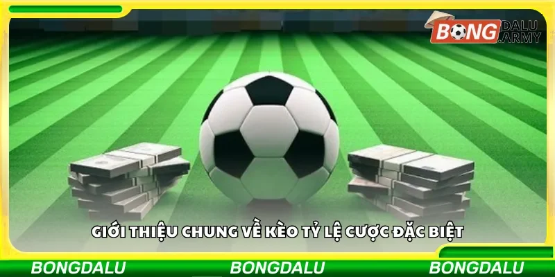 Tổng quan về kèo cược đặc biệt