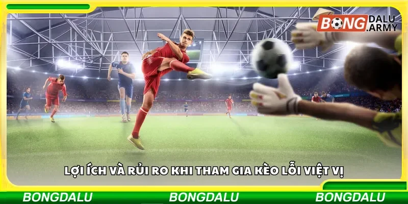 Những lợi thế và nguy cơ khi tham gia kèo lỗi việt vị