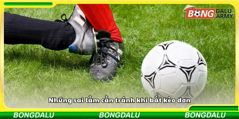 Các lỗi phổ biến cần tránh khi đặt kèo đơn
