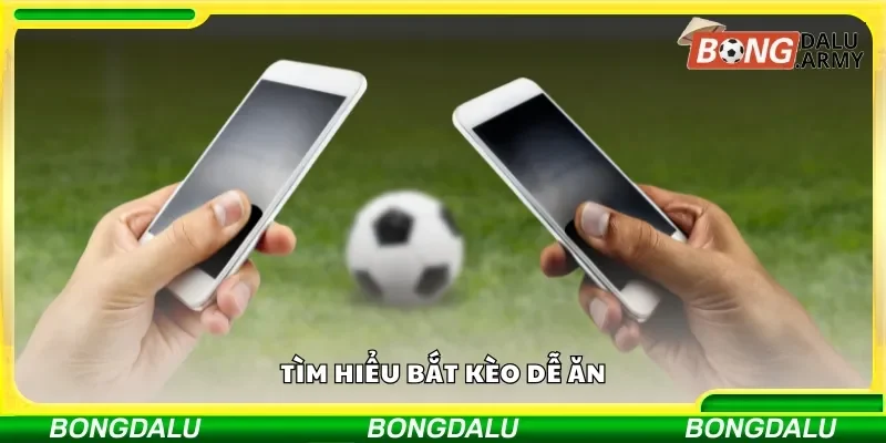 Tìm hiểu về bắt kèo dễ ăn là gì trong cược bóng đá