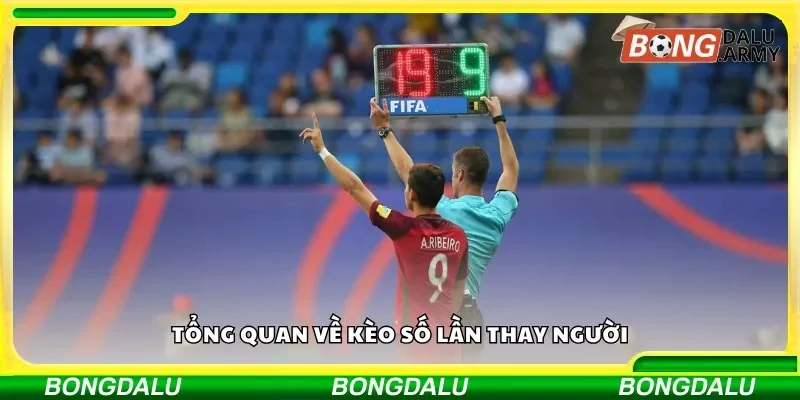 Tổng quan về kèo số lần thay người